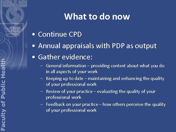 What to do now • Continue CPD • Annual appraisals with PDP as output