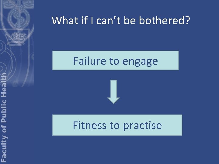 What if I can’t be bothered? Failure to engage Fitness to practise 