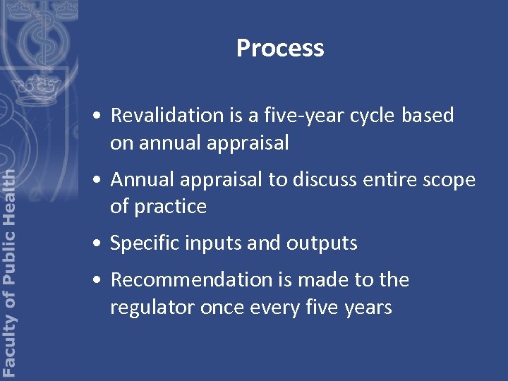 Process • Revalidation is a five-year cycle based on annual appraisal • Annual appraisal