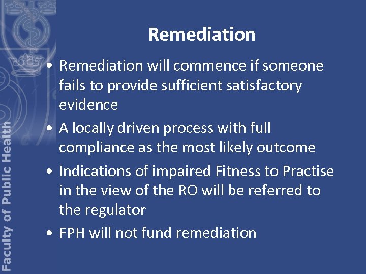 Remediation • Remediation will commence if someone fails to provide sufficient satisfactory evidence •