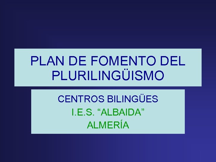 PLAN DE FOMENTO DEL PLURILINGÜISMO CENTROS BILINGÜES I. E. S. “ALBAIDA” ALMERÍA 