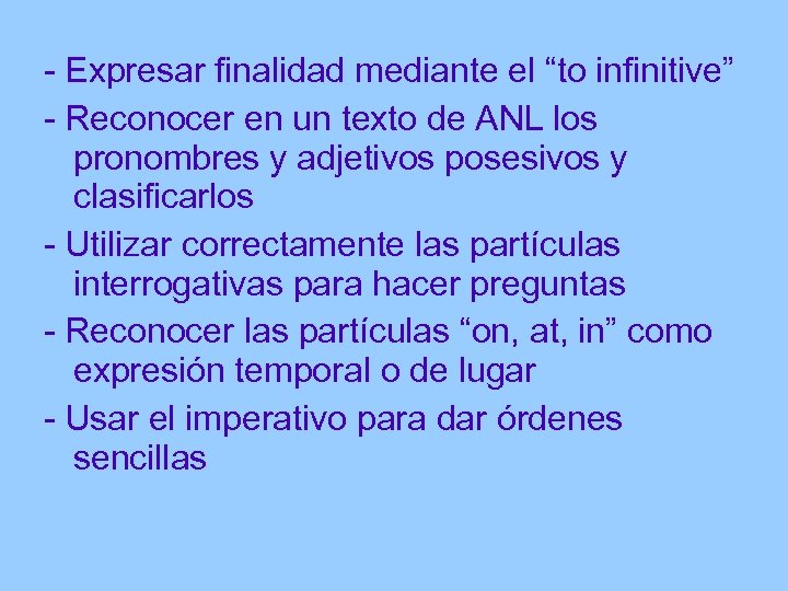 - Expresar finalidad mediante el “to infinitive” - Reconocer en un texto de ANL