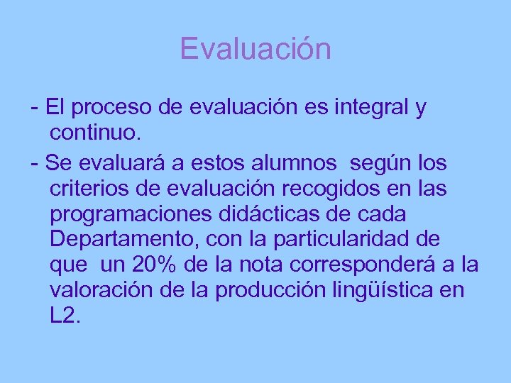 Evaluación - El proceso de evaluación es integral y continuo. - Se evaluará a