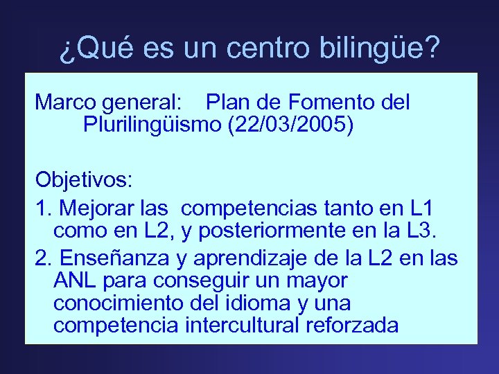 ¿Qué es un centro bilingüe? Marco general: Plan de Fomento del Plurilingüismo (22/03/2005) Objetivos: