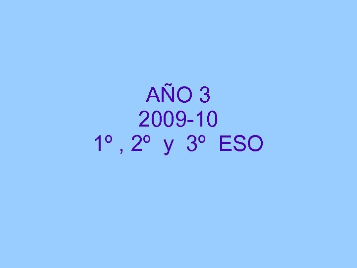 AÑO 3 2009 -10 1º , 2º y 3º ESO 