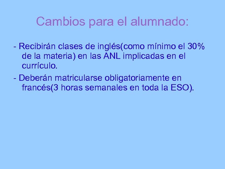 Cambios para el alumnado: - Recibirán clases de inglés(como mínimo el 30% de la