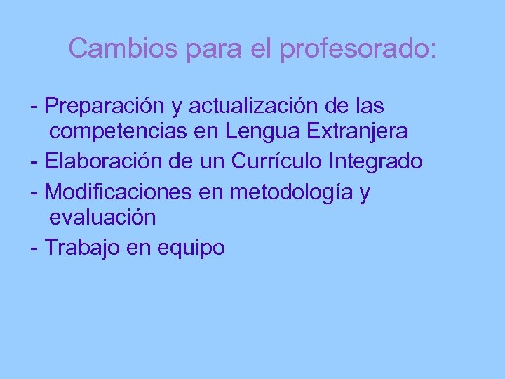 Cambios para el profesorado: - Preparación y actualización de las competencias en Lengua Extranjera