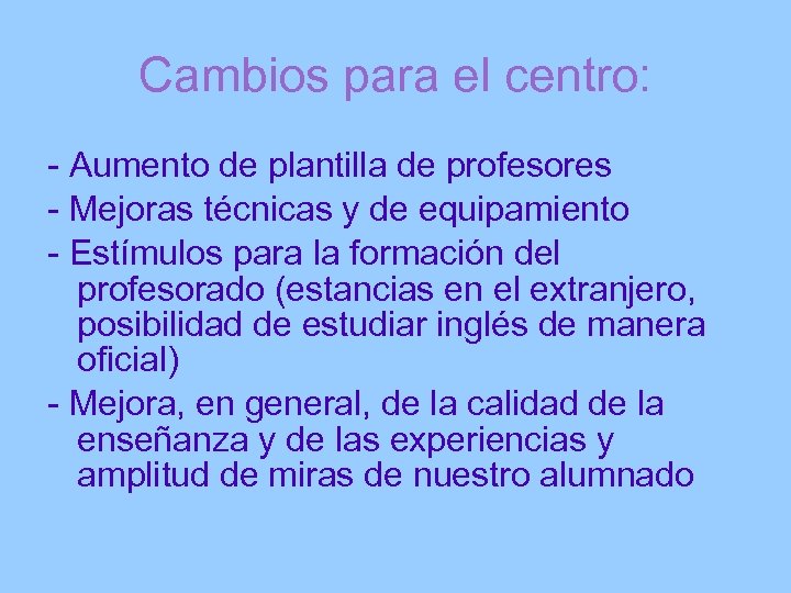 Cambios para el centro: - Aumento de plantilla de profesores - Mejoras técnicas y