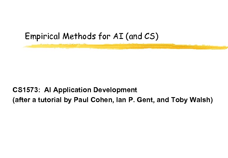 Empirical Methods for AI (and CS) CS 1573: AI Application Development (after a tutorial