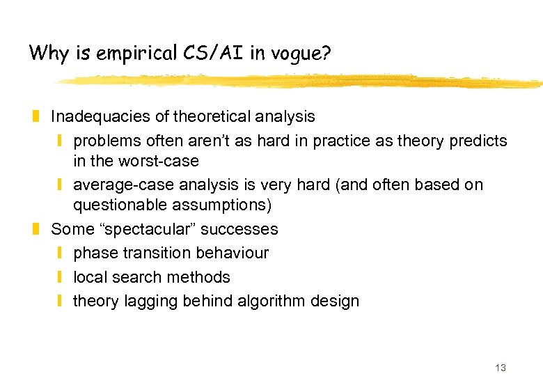 Why is empirical CS/AI in vogue? z Inadequacies of theoretical analysis y problems often