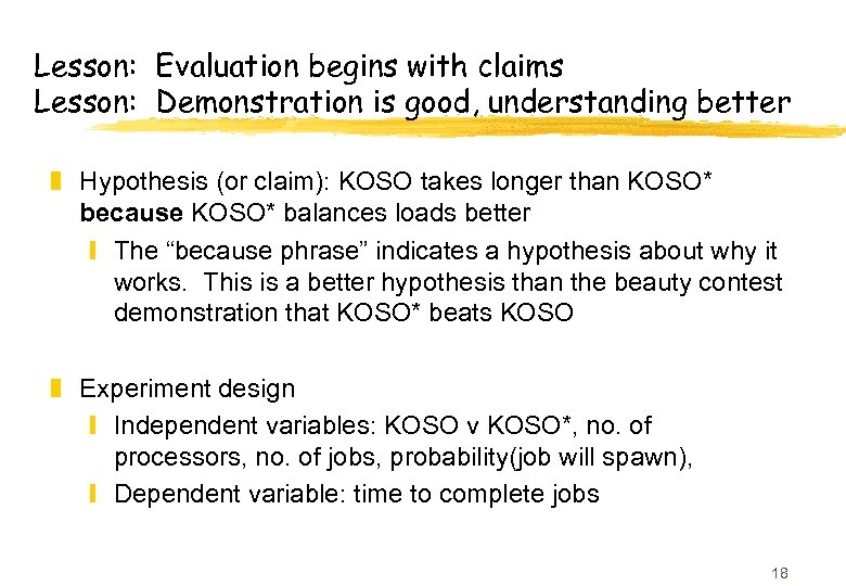 Lesson: Evaluation begins with claims Lesson: Demonstration is good, understanding better z Hypothesis (or