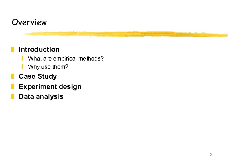 Overview z Introduction y What are empirical methods? y Why use them? z Case