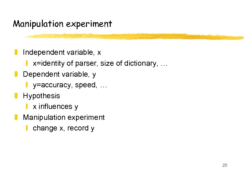 Manipulation experiment z Independent variable, x y x=identity of parser, size of dictionary, …