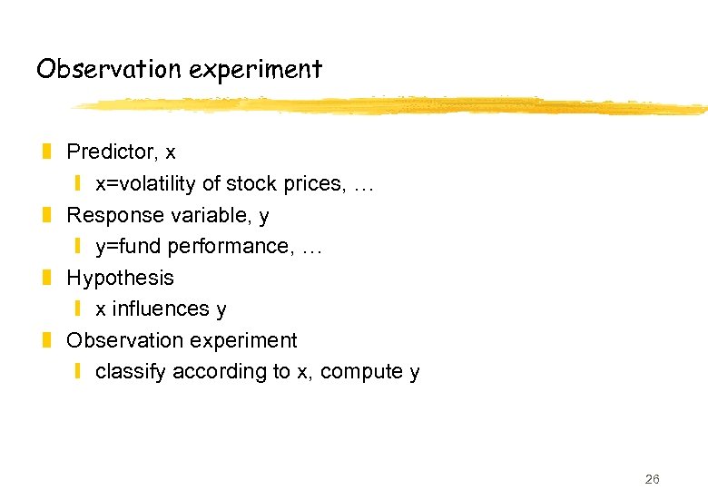 Observation experiment z Predictor, x y x=volatility of stock prices, … z Response variable,