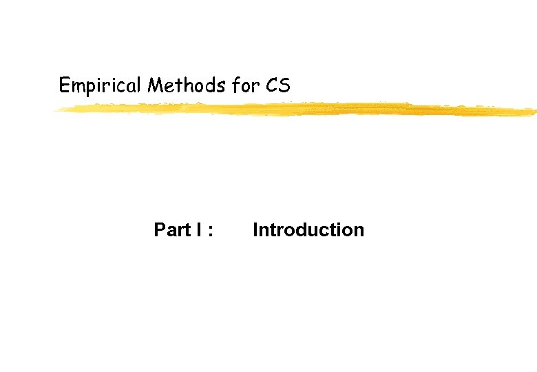 Empirical Methods for CS Part I : Introduction 