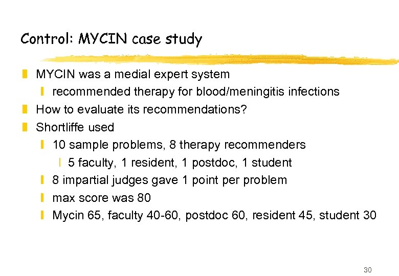 Control: MYCIN case study z MYCIN was a medial expert system y recommended therapy