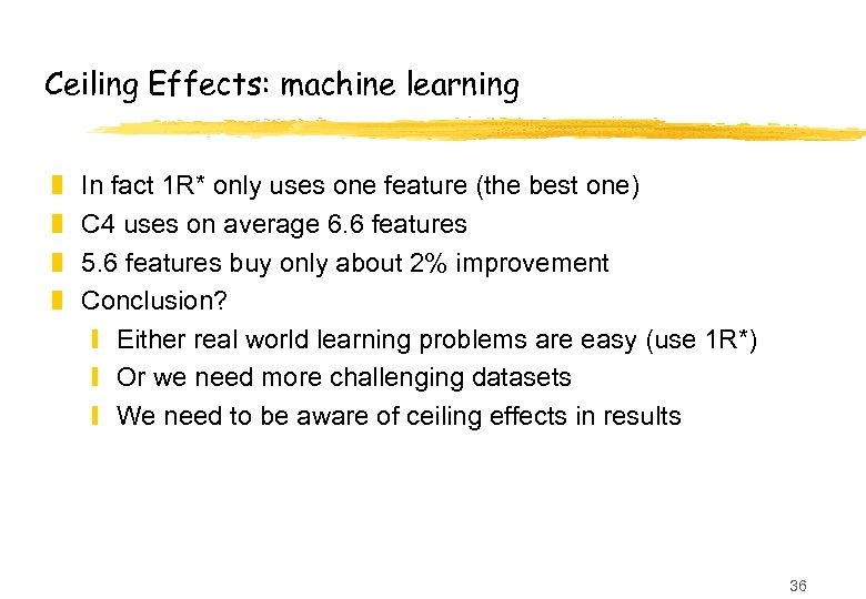 Ceiling Effects: machine learning z z In fact 1 R* only uses one feature