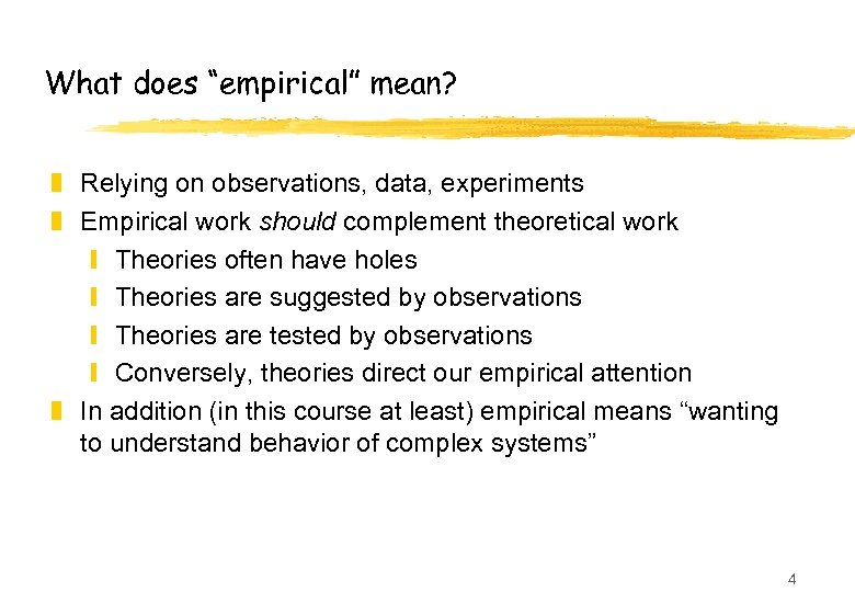 What does “empirical” mean? z Relying on observations, data, experiments z Empirical work should