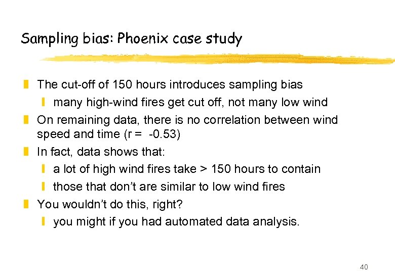 Sampling bias: Phoenix case study z The cut-off of 150 hours introduces sampling bias