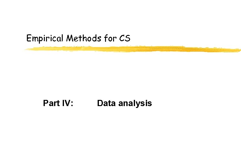 Empirical Methods for CS Part IV: Data analysis 