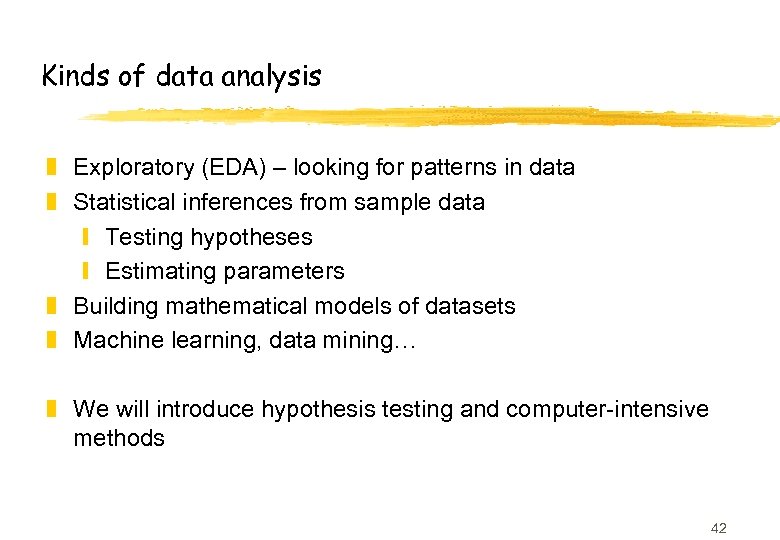 Kinds of data analysis z Exploratory (EDA) – looking for patterns in data z