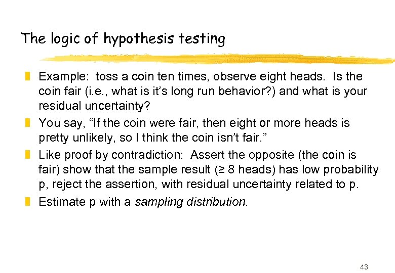 The logic of hypothesis testing z Example: toss a coin ten times, observe eight