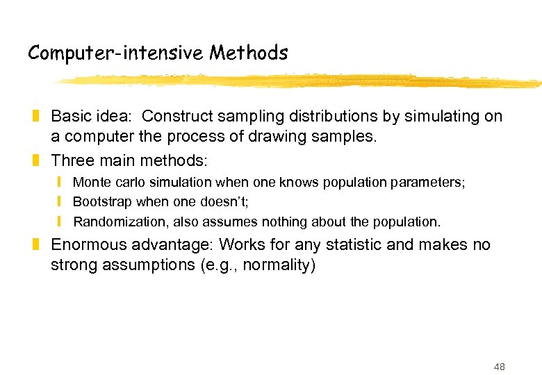 Computer-intensive Methods z Basic idea: Construct sampling distributions by simulating on a computer the