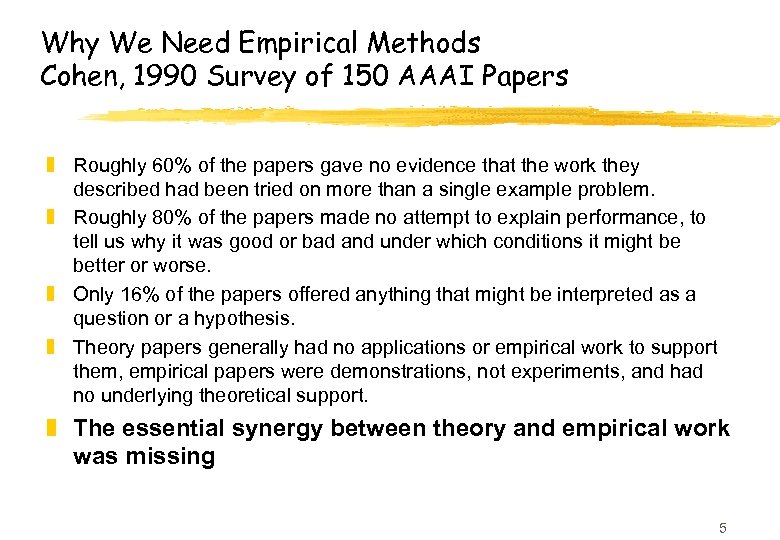 Why We Need Empirical Methods Cohen, 1990 Survey of 150 AAAI Papers z Roughly