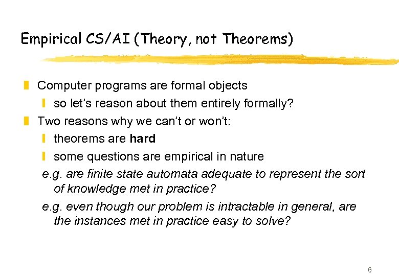 Empirical CS/AI (Theory, not Theorems) z Computer programs are formal objects y so let’s