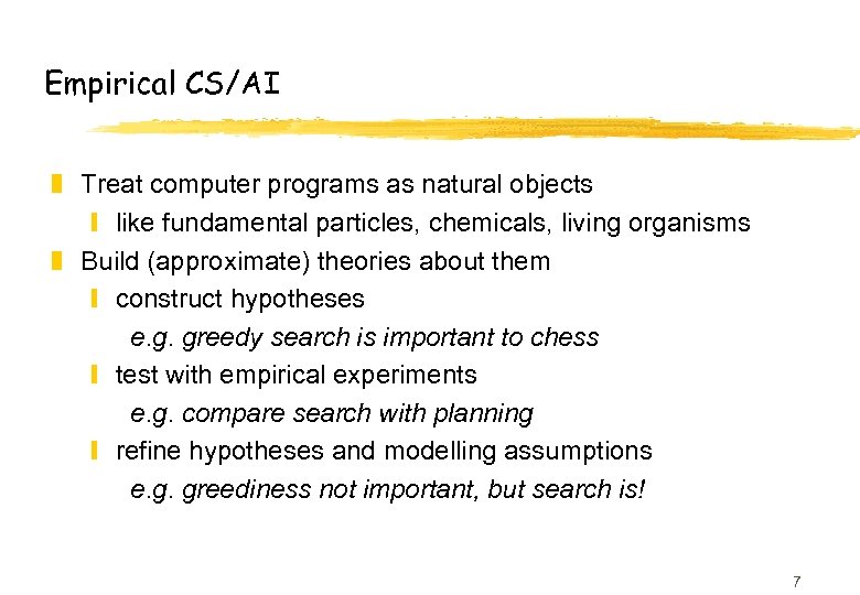 Empirical CS/AI z Treat computer programs as natural objects y like fundamental particles, chemicals,