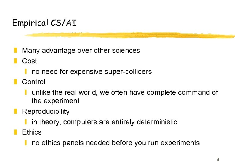 Empirical CS/AI z Many advantage over other sciences z Cost y no need for