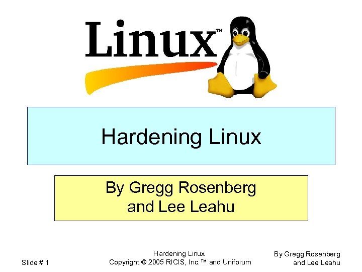 Hardening Linux By Gregg Rosenberg and Lee Leahu Slide # 1 Hardening Linux Copyright