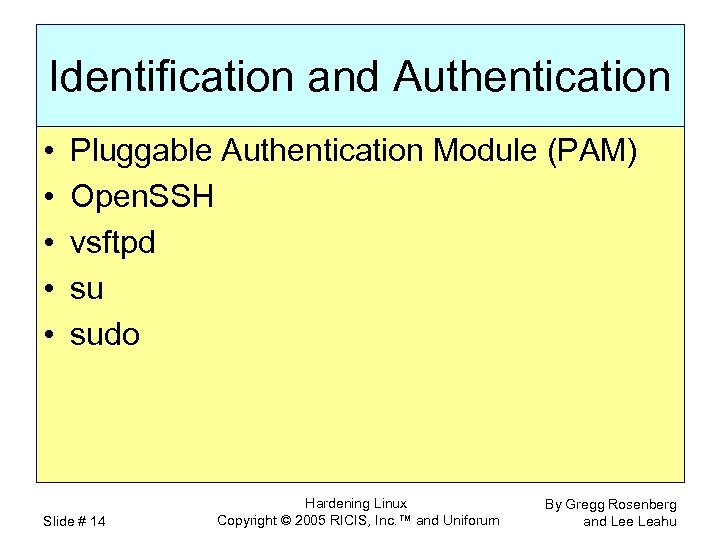 Identification and Authentication • • • Pluggable Authentication Module (PAM) Open. SSH vsftpd su