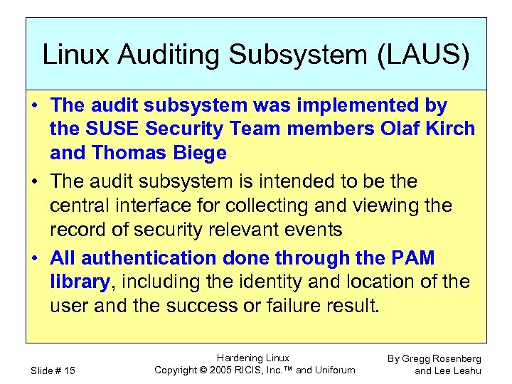 Linux Auditing Subsystem (LAUS) • The audit subsystem was implemented by the SUSE Security