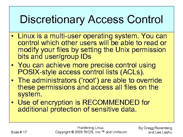 Discretionary Access Control • Linux is a multi-user operating system. You can control which