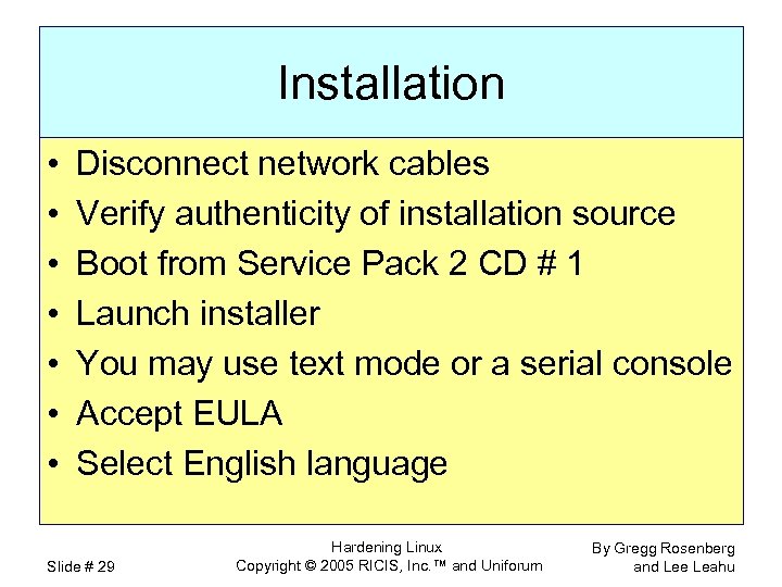 Installation • • Disconnect network cables Verify authenticity of installation source Boot from Service