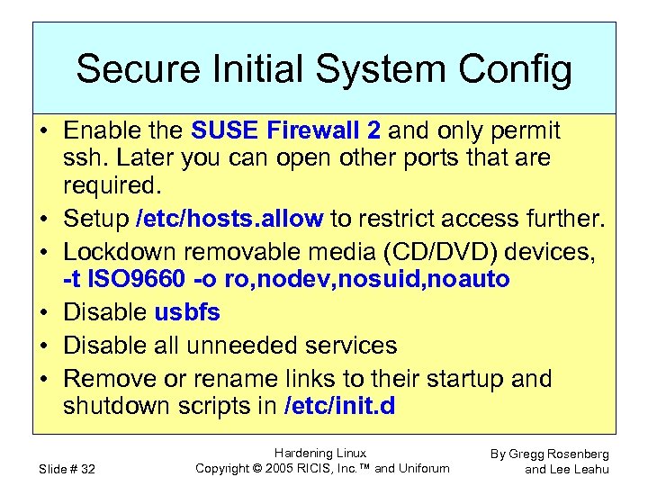 Secure Initial System Config • Enable the SUSE Firewall 2 and only permit ssh.