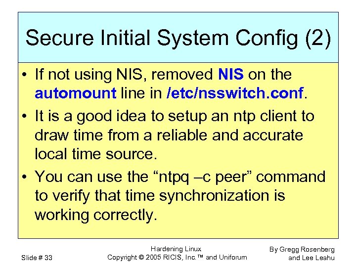 Secure Initial System Config (2) • If not using NIS, removed NIS on the