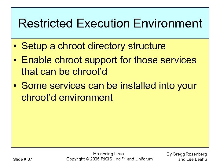 Restricted Execution Environment • Setup a chroot directory structure • Enable chroot support for