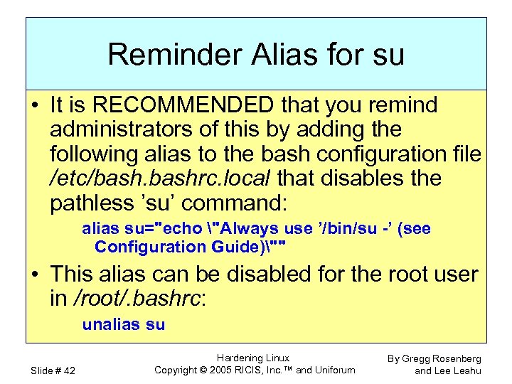 Reminder Alias for su • It is RECOMMENDED that you remind administrators of this