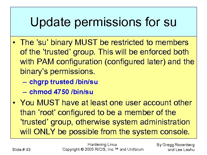 Update permissions for su • The ’su’ binary MUST be restricted to members of