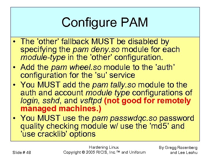 Configure PAM • The ’other’ fallback MUST be disabled by specifying the pam deny.