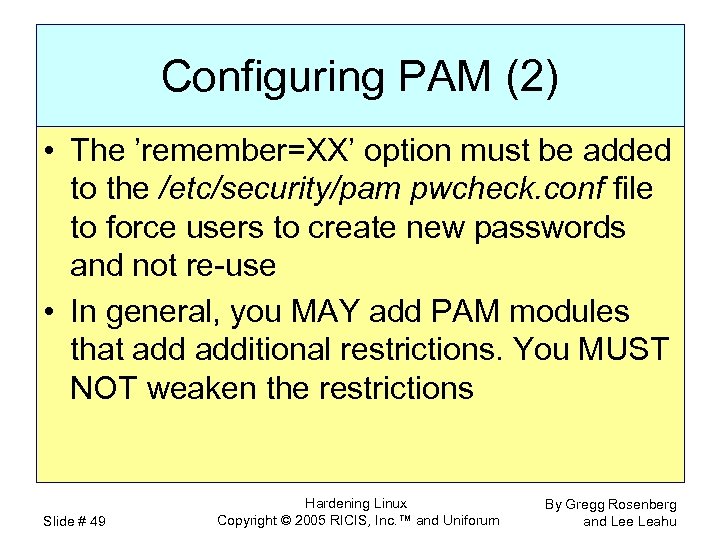 Configuring PAM (2) • The ’remember=XX’ option must be added to the /etc/security/pam pwcheck.