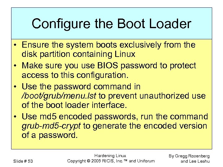 Configure the Boot Loader • Ensure the system boots exclusively from the disk partition