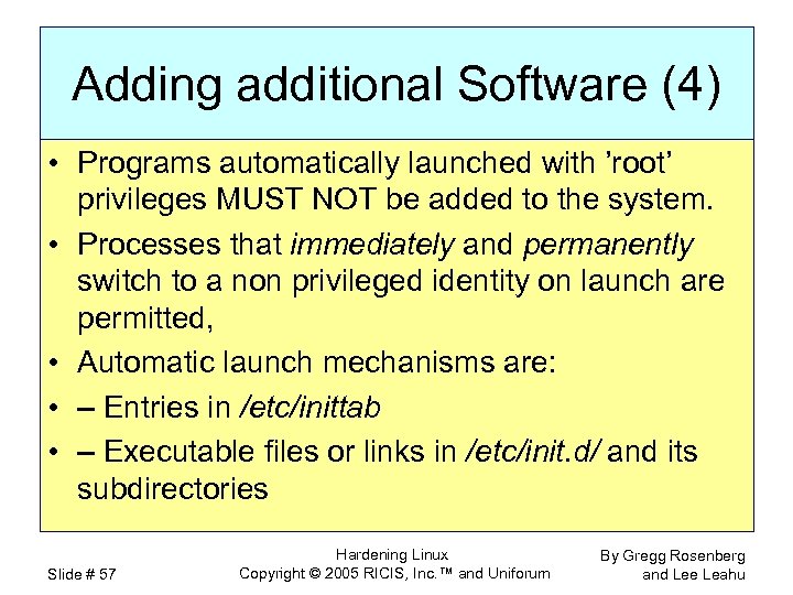 Adding additional Software (4) • Programs automatically launched with ’root’ privileges MUST NOT be