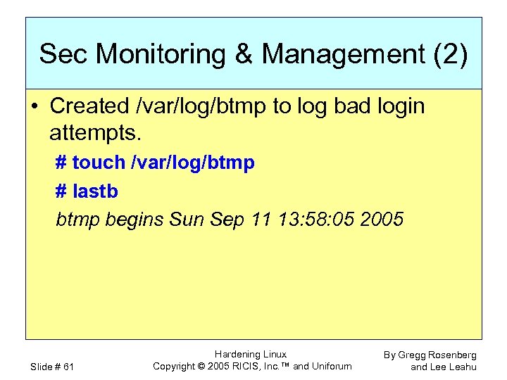 Sec Monitoring & Management (2) • Created /var/log/btmp to log bad login attempts. #