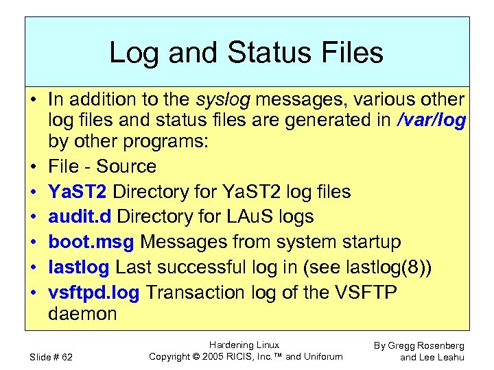 Log and Status Files • In addition to the syslog messages, various other log