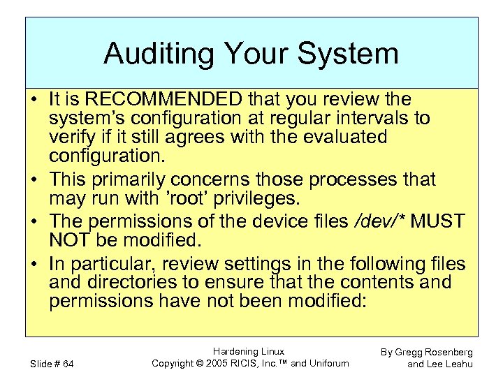 Auditing Your System • It is RECOMMENDED that you review the system’s configuration at