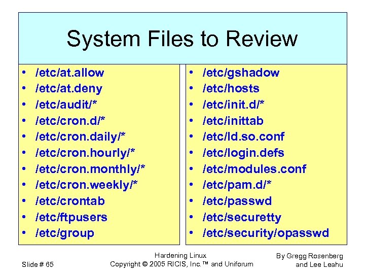 System Files to Review • • • /etc/at. allow /etc/at. deny /etc/audit/* /etc/cron. daily/*