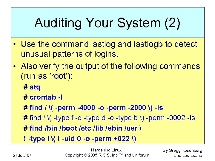 Auditing Your System (2) • Use the command lastlogb to detect unusual patterns of